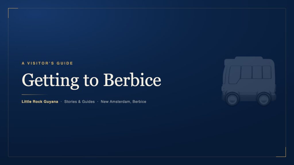Getting to Berbice — how to travel, get around, and when to come — Little Rock Guyana, Stories & Guides