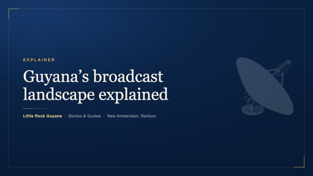 Guyana’s broadcast landscape explained — licensing, zones and why local stations matter — Little Rock Guyana, Stories & Guides