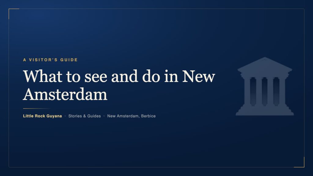 What to see and do in New Amsterdam — a visitor’s guide — Little Rock Guyana, Stories & Guides